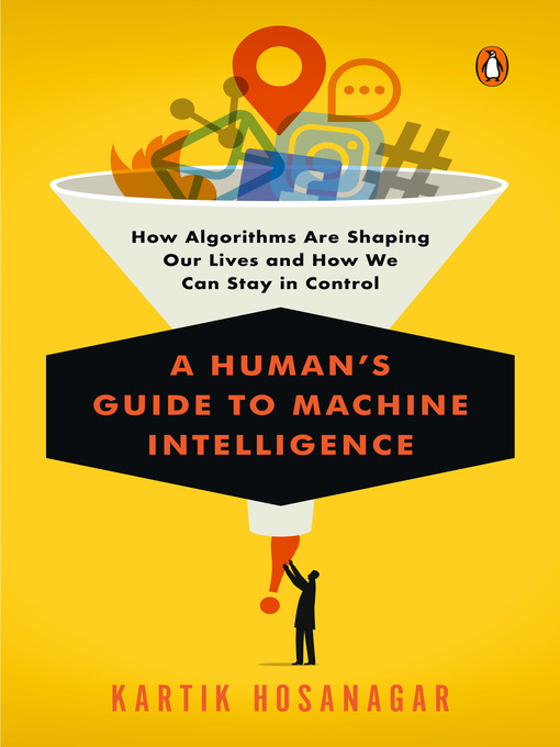 Title details for A Human's Guide to Machine Intelligence by Kartik Hosanagar - Available